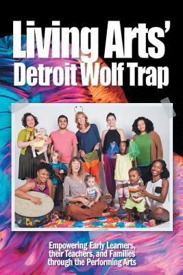 Living Arts' Detroit Wolf Trap: Empowering Earl... 194201161X Book Cover