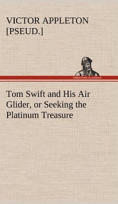 Tom Swift and His Air Glider, or Seeking the Pl... 3849177793 Book Cover