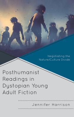 Posthumanist Readings in Dystopian Young Adult ... 1475873352 Book Cover
