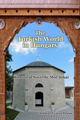 The Turkish World in Hungary: Historical Novel ... B0DJFXN7JW Book Cover