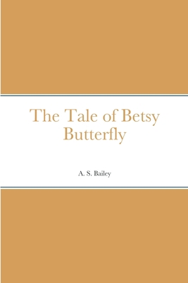 The Tale of Betsy Butterfly 1387671472 Book Cover