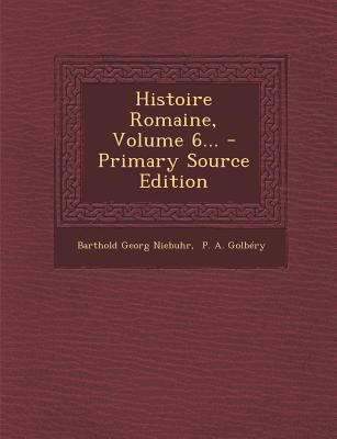 Histoire Romaine, Volume 6... - Primary Source ... [French] 1293184462 Book Cover