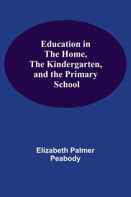 Education In The Home, The Kindergarten, And Th... 935459039X Book Cover