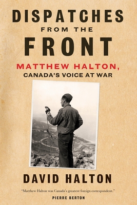 Dispatches from the Front: The Life of Matthew ... 0771038208 Book Cover