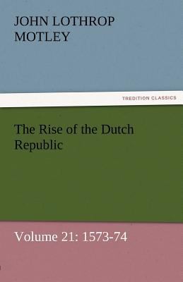 The Rise of the Dutch Republic - Volume 21: 157... 3842457065 Book Cover