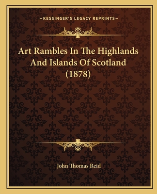 Art Rambles In The Highlands And Islands Of Sco... 1164580604 Book Cover