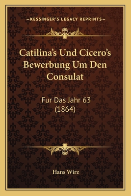 Catilina's Und Cicero's Bewerbung Um Den Consul... [German] 1167402642 Book Cover