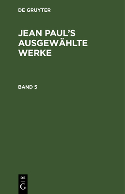 Jean Paul: Jean Paul's Ausgewählte Werke. Band 5 [German] 3111081451 Book Cover