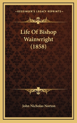 Life Of Bishop Wainwright (1858) 1166081702 Book Cover