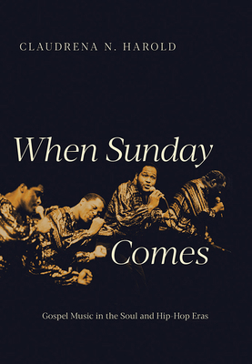 When Sunday Comes: Gospel Music in the Soul and... 0252085477 Book Cover