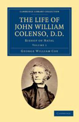 The Life of John William Colenso, D.D.: Volume ... 1139057987 Book Cover