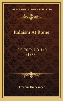 Judaism at Rome: B.C. 76 to A.D. 140 (1877) 1164464728 Book Cover