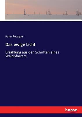 Das ewige Licht: Erzählung aus den Schriften ei... [German] 3743634139 Book Cover