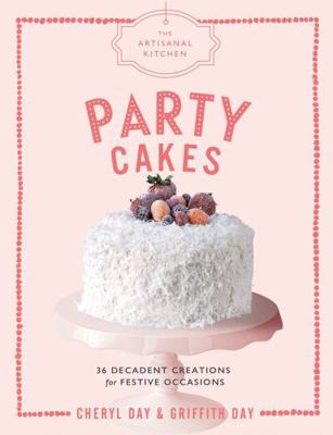 The Artisanal Kitchen: Party Cakes: 36 Decadent... 1579658598 Book Cover