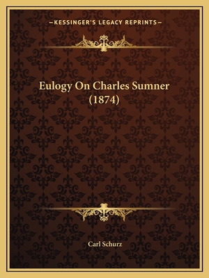 Eulogy On Charles Sumner (1874) 1165330660 Book Cover