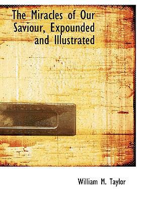 The Miracles of Our Saviour, Expounded and Illu... 1115337912 Book Cover