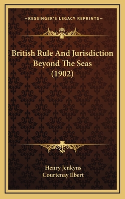 British Rule and Jurisdiction Beyond the Seas (... 1164768441 Book Cover