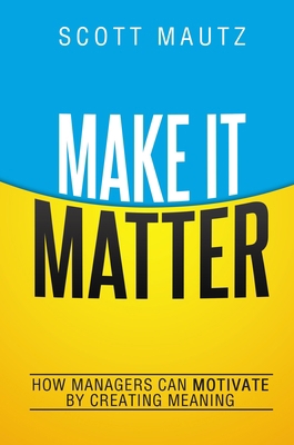 Make It Matter: How Managers Can Motivate by Cr... 081443617X Book Cover