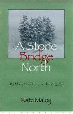 A Stone Bridge North: Reflections in a New Life 1582431450 Book Cover