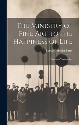 The Ministry of Fine Art to the Happiness of Li... 1020824476 Book Cover