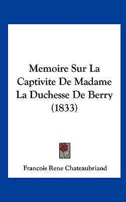 Memoire Sur La Captivite de Madame La Duchesse ... [French] 1162150521 Book Cover