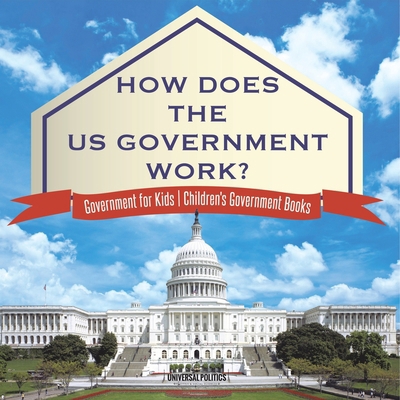 How Does The US Government Work? Government for... B0DQ6FSR75 Book Cover