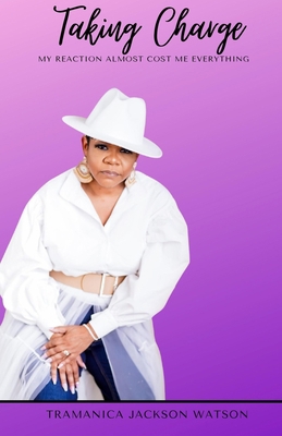 Taking Charge: My Reaction Almost Cost Me Every... 0578784572 Book Cover