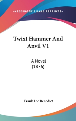 Twixt Hammer And Anvil V1: A Novel (1876) 1437436471 Book Cover