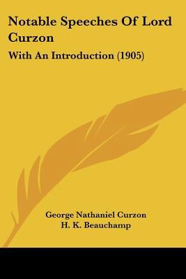 Notable Speeches Of Lord Curzon: With An Introd... 1437143342 Book Cover