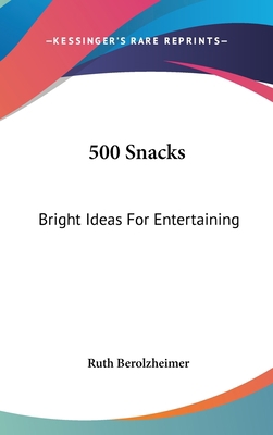 500 Snacks: Bright Ideas for Entertaining 1161642013 Book Cover