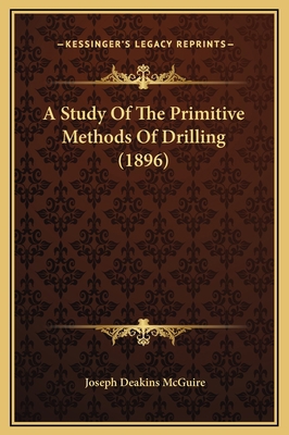 A Study Of The Primitive Methods Of Drilling (1... 1169260063 Book Cover