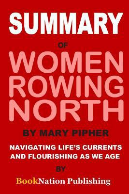 Summary of Women Rowing North by Mary Pipher: Navigating Life's Currents and Flourishing as We Age 1799066142 Book Cover