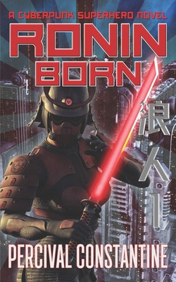 Ronin Born: A Cyberpunk Superhero Novel B089CSCN4X Book Cover
