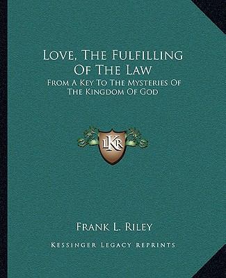 Love, The Fulfilling Of The Law: From A Key To ... 1162859474 Book Cover