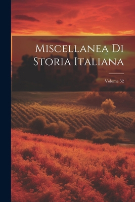 Miscellanea Di Storia Italiana; Volume 32 [Italian] 1022464736 Book Cover