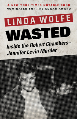 Wasted: Inside the Robert Chambers-Jennifer Lev... 1504030370 Book Cover