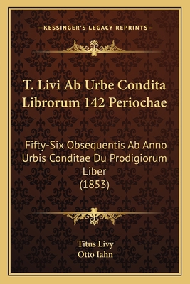 T. Livi Ab Urbe Condita Librorum 142 Periochae:... [Latin] 1164866494 Book Cover