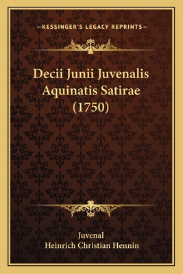 Decii Junii Juvenalis Aquinatis Satirae (1750) [Latin] 1165899620 Book Cover