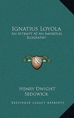 Ignatius Loyola: An Attempt at an Impartial Bio... 116451041X Book Cover