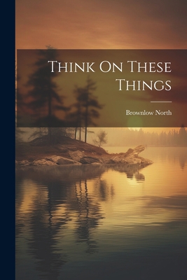 Think On These Things 1022419854 Book Cover