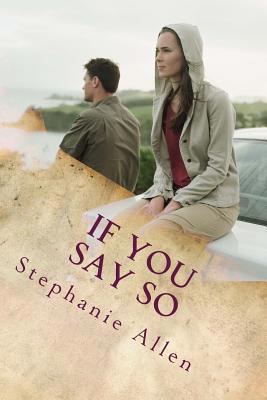 If You Say So: a story of love and forgivenes 1533516472 Book Cover