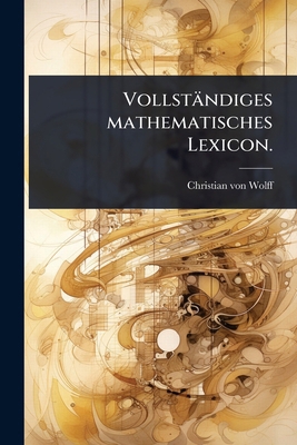 Vollständiges mathematisches Lexicon. [German] 102449148X Book Cover