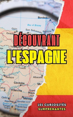 Découvrant l'Espagne: 101 Curiosités Surprenantes [French] B0D3Y797MZ Book Cover