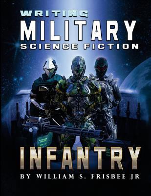 Writing Military Science Fiction: Infantry 1979148953 Book Cover