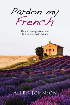 Pardon My French: How a Grumpy American Fell in... 1631580647 Book Cover