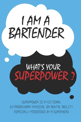 Paperback Bartender : I am a Bartender, What's Your Superpower ? Unique customized Journal Gift for Bartender  - Blue Journal , Thoughtful Cool Present for ... notebook): Lined Blank Notebook for Bartender Book