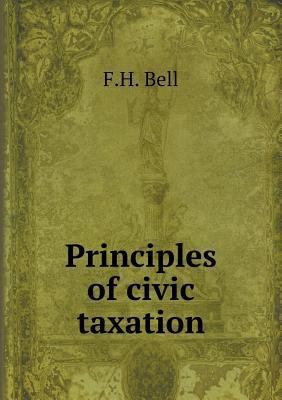 Principles of civic taxation 5518878036 Book Cover