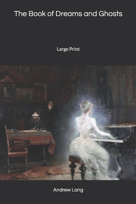 The Book of Dreams and Ghosts: Large Print 1656063026 Book Cover