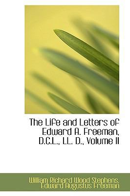 The Life and Letters of Edward A. Freeman, D.C.... 0559948522 Book Cover