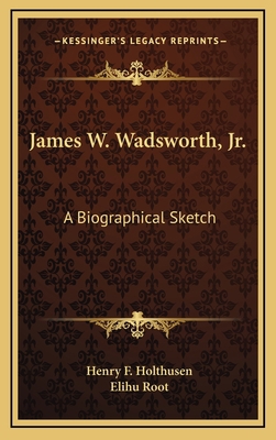 James W. Wadsworth, JR.: A Biographical Sketch 1164494996 Book Cover